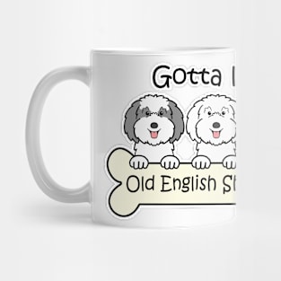 Gotta Love Old English Sheepdogs Mug